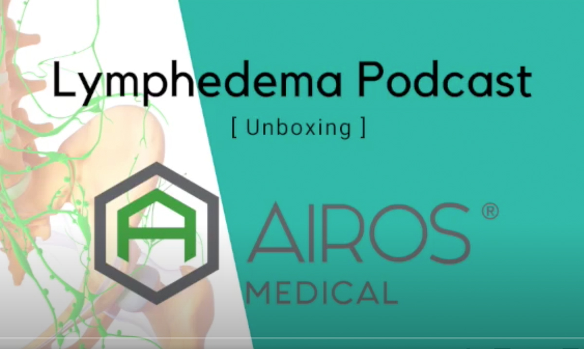 Video: Lymphedema Podcast Unboxing Episode Featuring AIROS Products